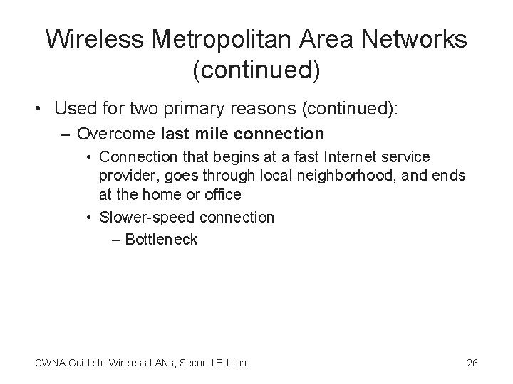 Wireless Metropolitan Area Networks (continued) • Used for two primary reasons (continued): – Overcome