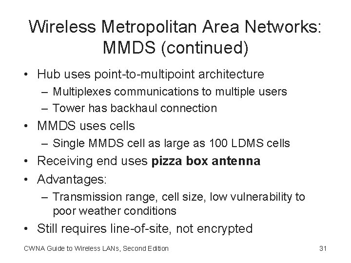 Wireless Metropolitan Area Networks: MMDS (continued) • Hub uses point-to-multipoint architecture – Multiplexes communications