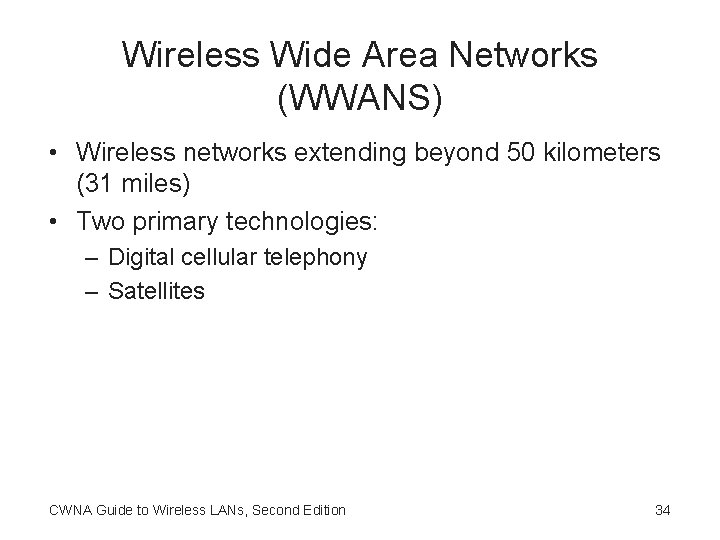 Wireless Wide Area Networks (WWANS) • Wireless networks extending beyond 50 kilometers (31 miles)