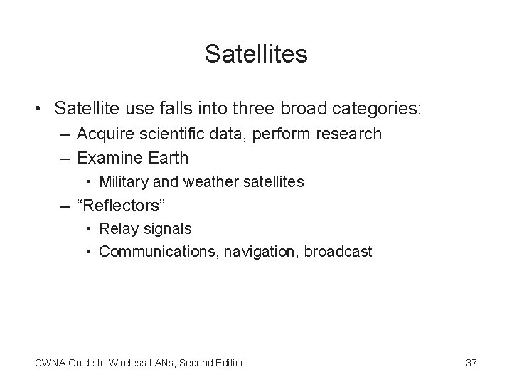 Satellites • Satellite use falls into three broad categories: – Acquire scientific data, perform