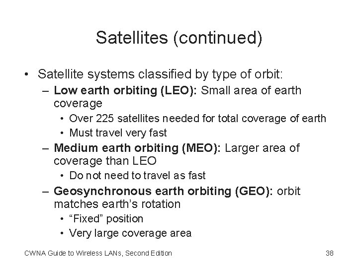 Satellites (continued) • Satellite systems classified by type of orbit: – Low earth orbiting