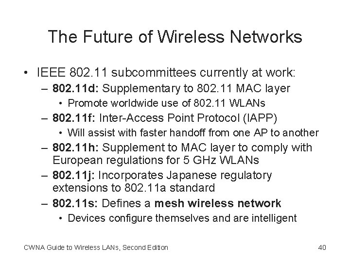 The Future of Wireless Networks • IEEE 802. 11 subcommittees currently at work: –