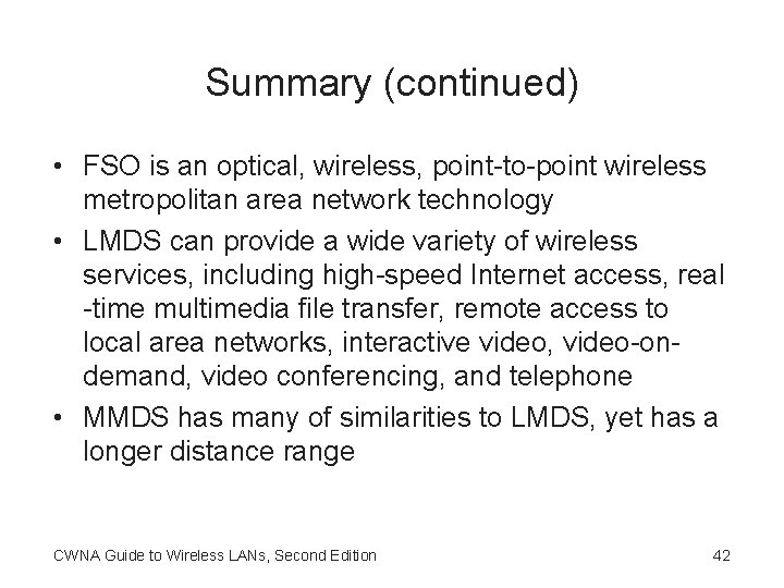 Summary (continued) • FSO is an optical, wireless, point-to-point wireless metropolitan area network technology