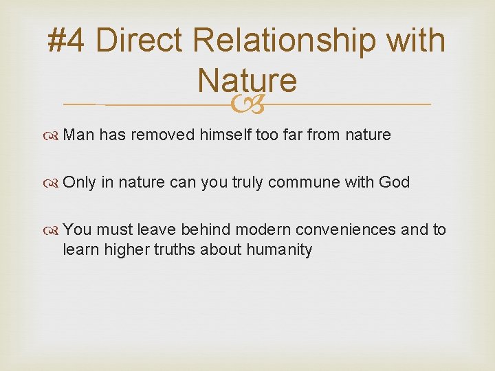 #4 Direct Relationship with Nature Man has removed himself too far from nature Only