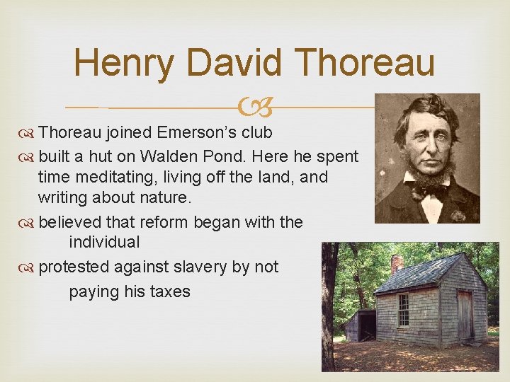 Henry David Thoreau joined Emerson’s club built a hut on Walden Pond. Here he