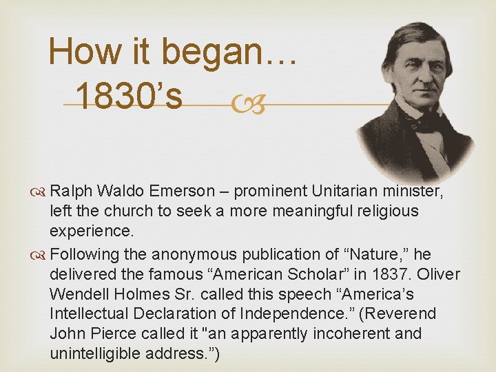  How it began… 1830’s Ralph Waldo Emerson – prominent Unitarian minister, left the