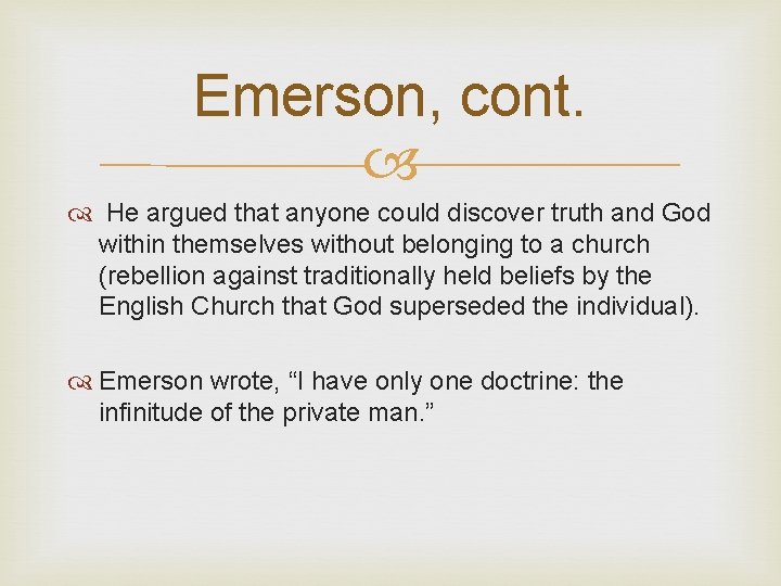 Emerson, cont. He argued that anyone could discover truth and God within themselves without