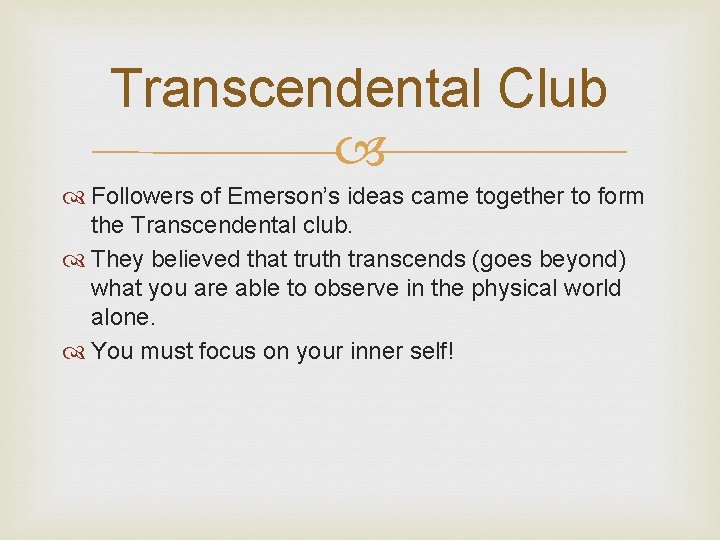 Transcendental Club Followers of Emerson’s ideas came together to form the Transcendental club. They