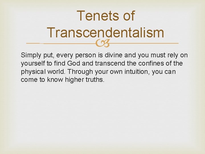 Tenets of Transcendentalism Simply put, every person is divine and you must rely on