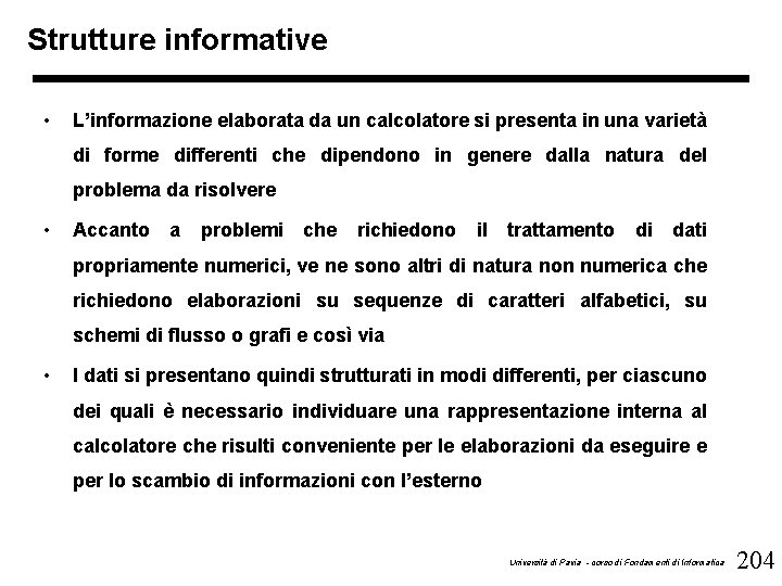 Strutture informative • L’informazione elaborata da un calcolatore si presenta in una varietà di