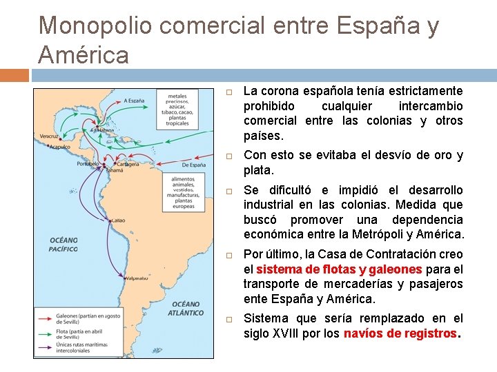 Monopolio comercial entre España y América La corona española tenía estrictamente prohibido cualquier intercambio