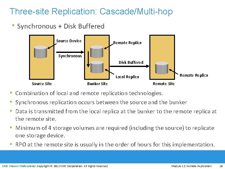 Three-site Replication: Cascade/Multi-hop • Synchronous + Disk Buffered Source Device Remote Replica Synchronous Disk