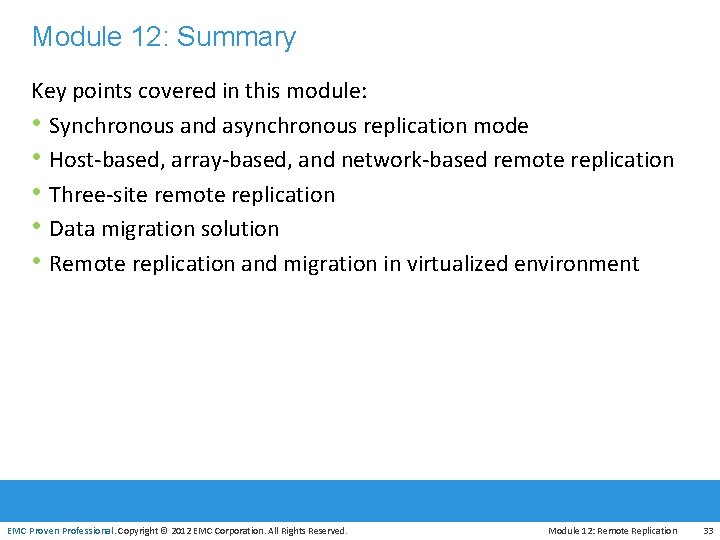 Module 12: Summary Key points covered in this module: • Synchronous and asynchronous replication