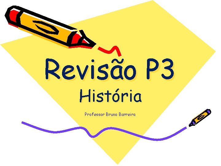 Revisão P 3 História Professor Bruno Barreira 