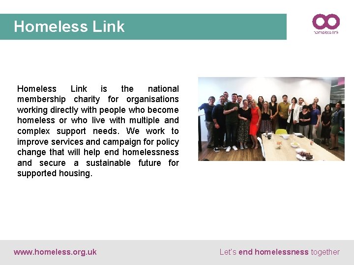 Homeless Link is the national membership charity for organisations working directly with people who