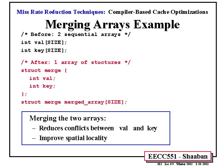 Miss Rate Reduction Techniques: Compiler-Based Cache Optimizations Merging Arrays Example /* Before: 2 sequential
