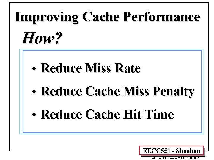 Improving Cache Performance How? • Reduce Miss Rate • Reduce Cache Miss Penalty •