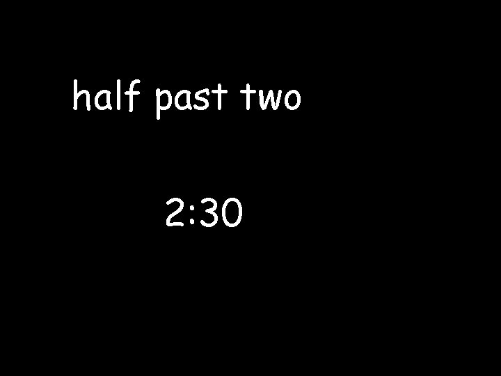 half past two 2: 30 