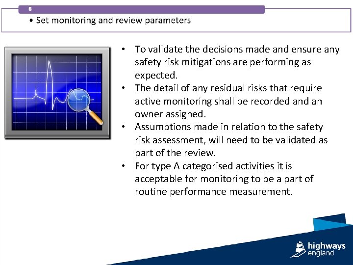  • To validate the decisions made and ensure any safety risk mitigations are