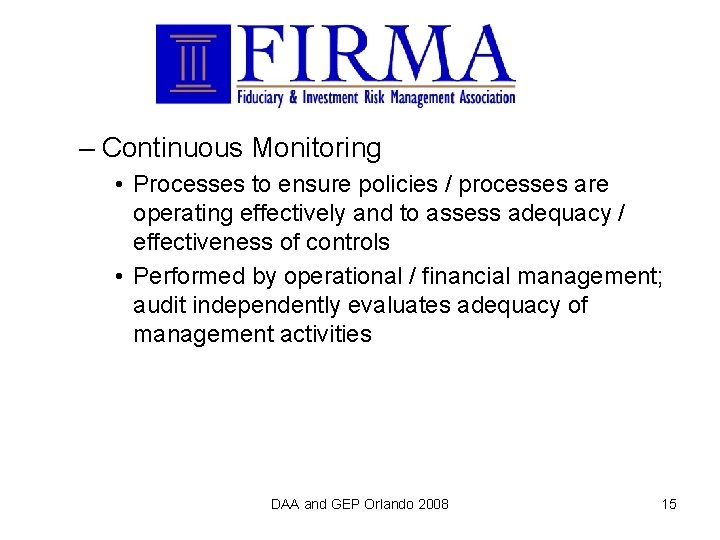 – Continuous Monitoring • Processes to ensure policies / processes are operating effectively and