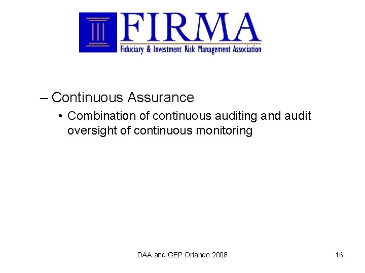 – Continuous Assurance • Combination of continuous auditing and audit oversight of continuous monitoring