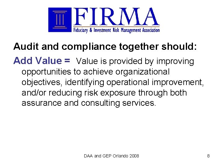 Audit and compliance together should: Add Value = Value is provided by improving opportunities