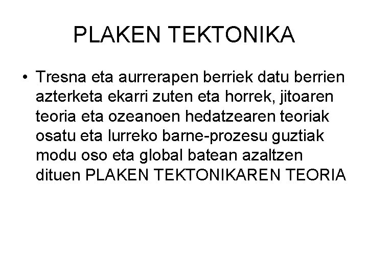 PLAKEN TEKTONIKA • Tresna eta aurrerapen berriek datu berrien azterketa ekarri zuten eta horrek,