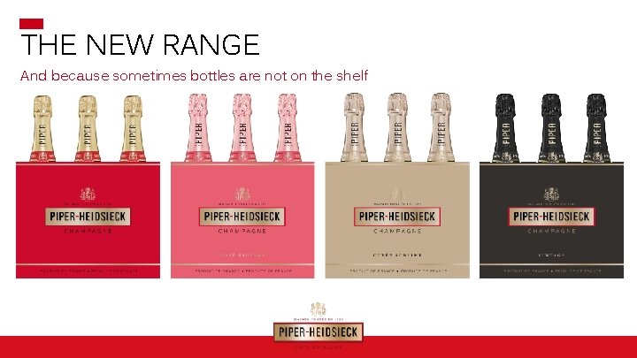 THE NEW RANGE And because sometimes bottles are not on the shelf 
