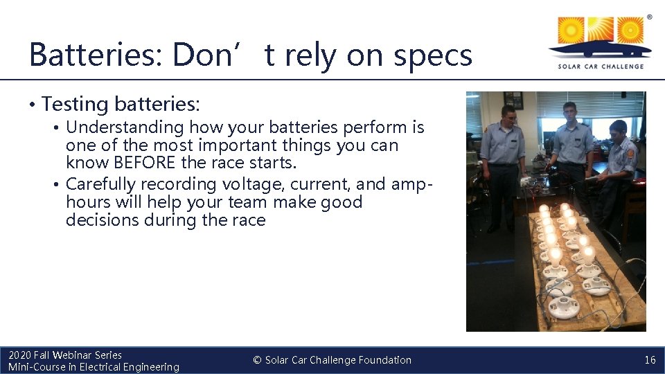 Batteries: Don’t rely on specs • Testing batteries: • Understanding how your batteries perform