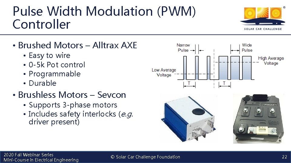 Pulse Width Modulation (PWM) Controller • Brushed Motors – Alltrax AXE • • Easy