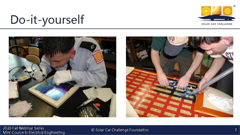 Do-it-yourself 2020 Fall Webinar Series Mini-Course in Electrical Engineering © Solar Challenge Foundation 7