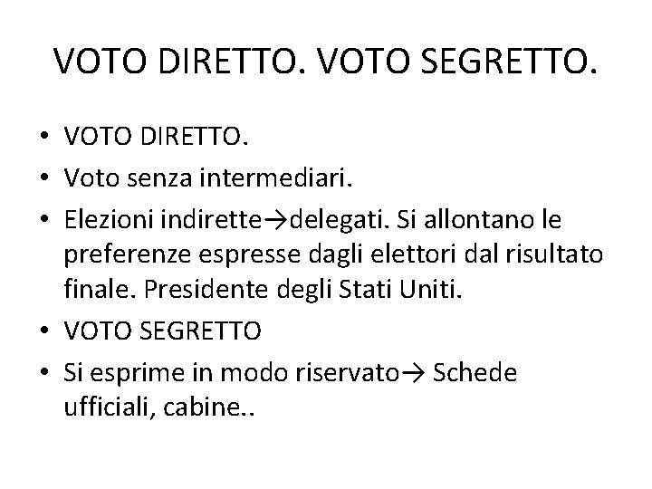 VOTO DIRETTO. VOTO SEGRETTO. • VOTO DIRETTO. • Voto senza intermediari. • Elezioni indirette→delegati.