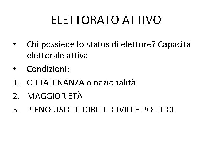 ELETTORATO ATTIVO Chi possiede lo status di elettore? Capacità elettorale attiva • Condizioni: 1.