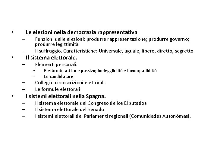  • – Le elezioni nella democrazia rappresentativa Funzioni delle elezioni: produrre rappresentazione; produrre