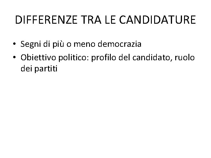 DIFFERENZE TRA LE CANDIDATURE • Segni di più o meno democrazia • Obiettivo politico: