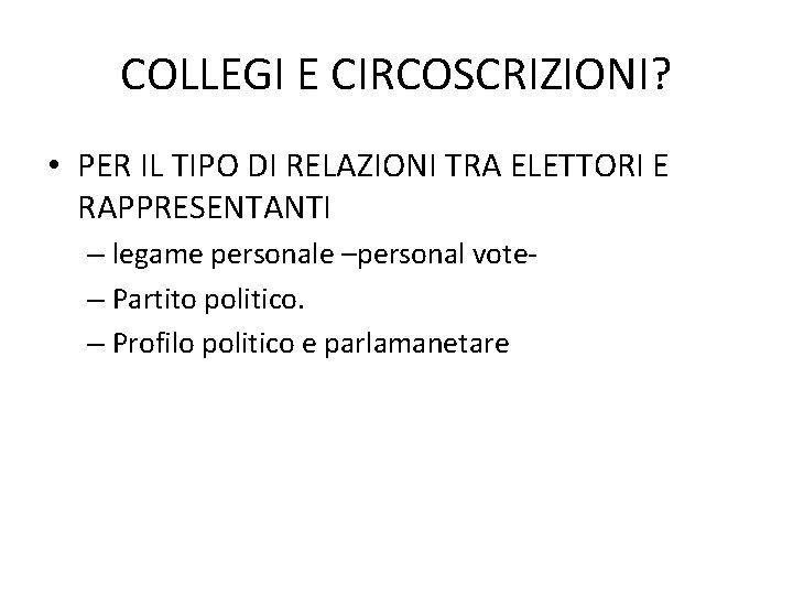 COLLEGI E CIRCOSCRIZIONI? • PER IL TIPO DI RELAZIONI TRA ELETTORI E RAPPRESENTANTI –