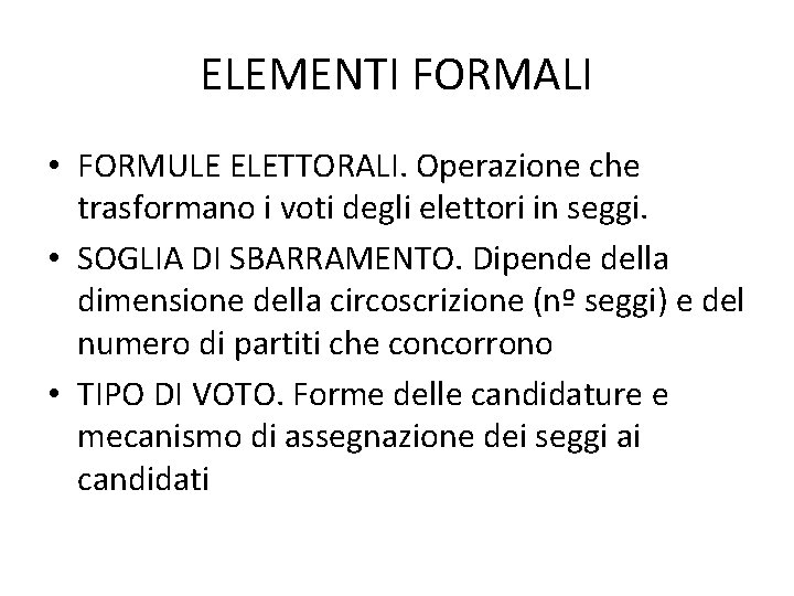 ELEMENTI FORMALI • FORMULE ELETTORALI. Operazione che trasformano i voti degli elettori in seggi.