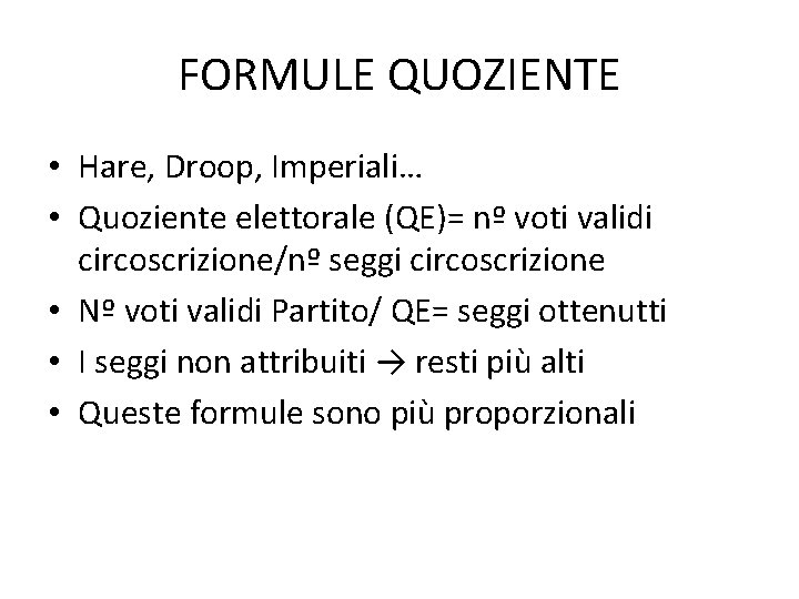 FORMULE QUOZIENTE • Hare, Droop, Imperiali… • Quoziente elettorale (QE)= nº voti validi circoscrizione/nº