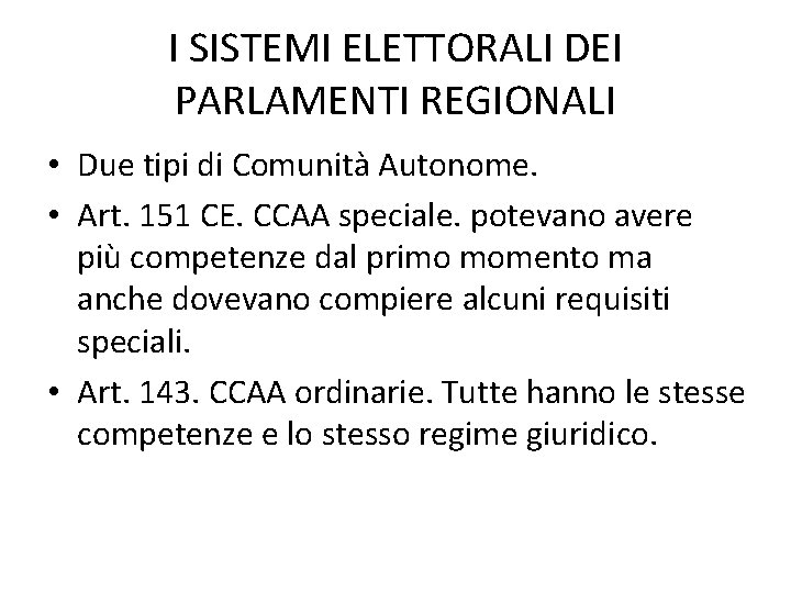 I SISTEMI ELETTORALI DEI PARLAMENTI REGIONALI • Due tipi di Comunità Autonome. • Art.