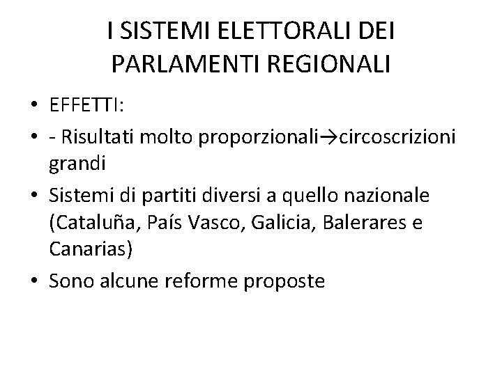 I SISTEMI ELETTORALI DEI PARLAMENTI REGIONALI • EFFETTI: • - Risultati molto proporzionali→circoscrizioni grandi