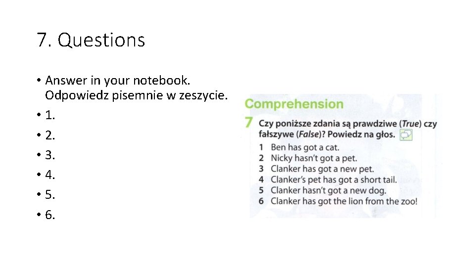 7. Questions • Answer in your notebook. Odpowiedz pisemnie w zeszycie. • 1. •