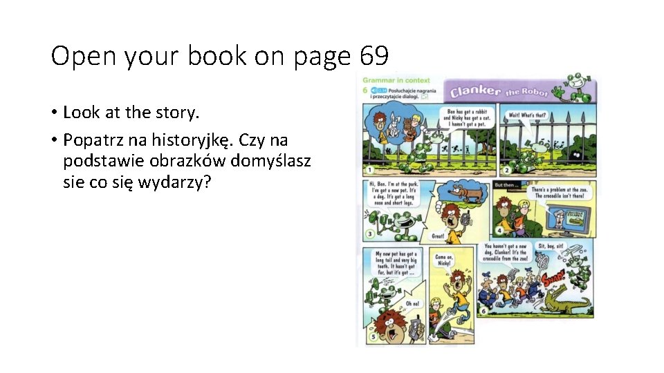 Open your book on page 69 • Look at the story. • Popatrz na