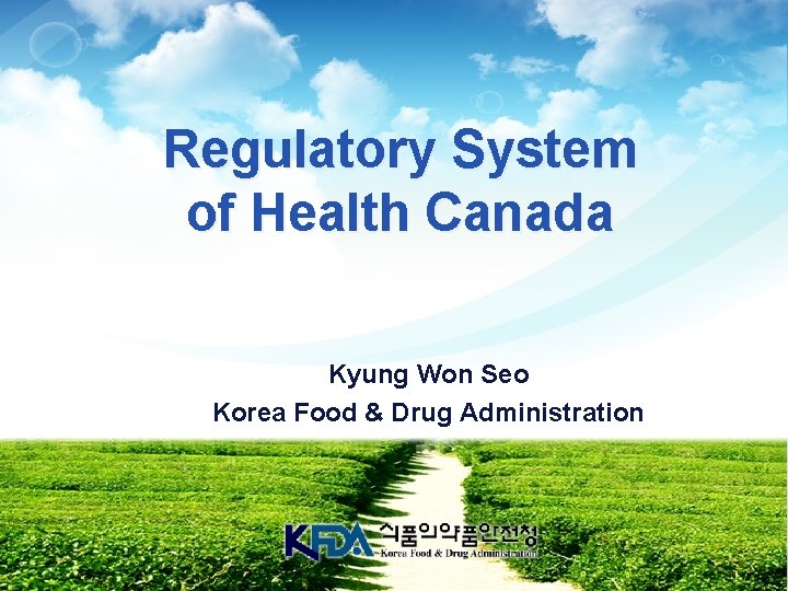 Regulatory System of Health Canada Kyung Won Seo Korea Food & Drug Administration 