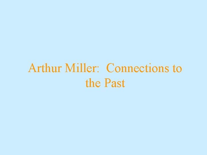 Arthur Miller: Connections to the Past 