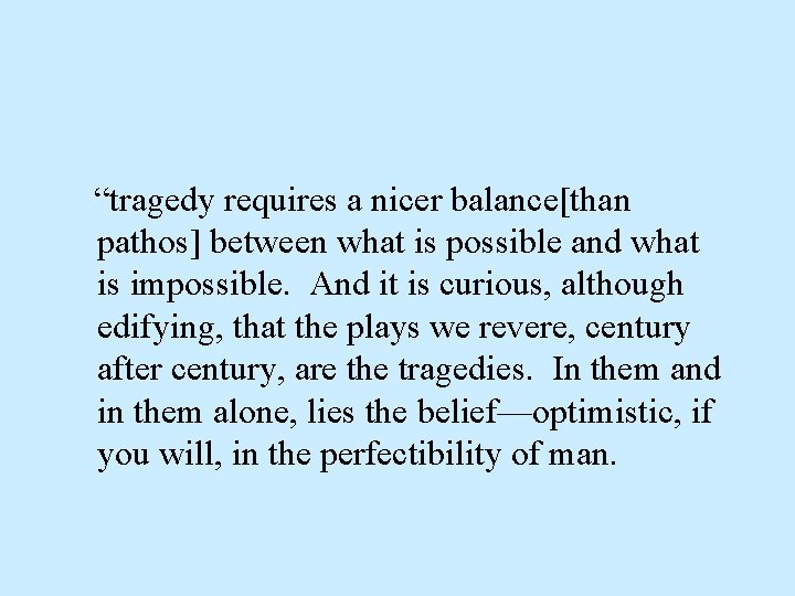 “tragedy requires a nicer balance[than pathos] between what is possible and what is impossible.