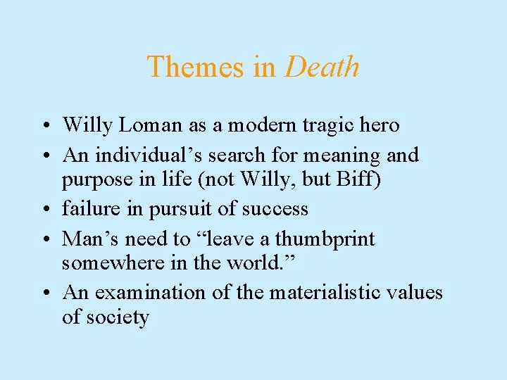 Themes in Death • Willy Loman as a modern tragic hero • An individual’s