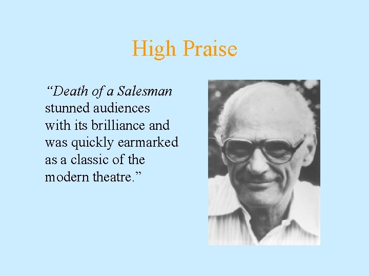 High Praise “Death of a Salesman stunned audiences with its brilliance and was quickly