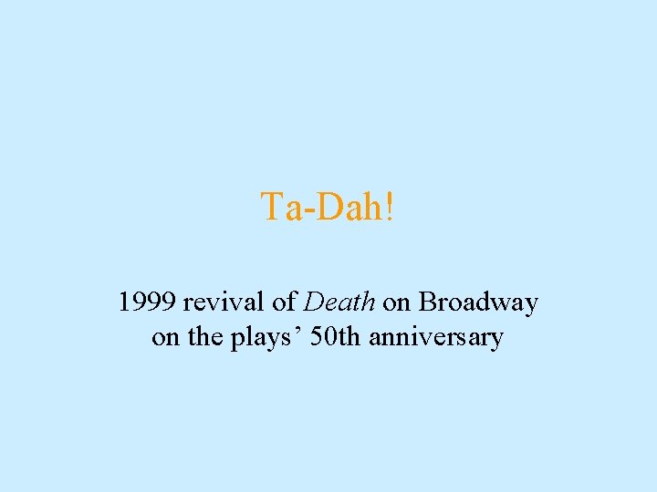 Ta-Dah! 1999 revival of Death on Broadway on the plays’ 50 th anniversary 