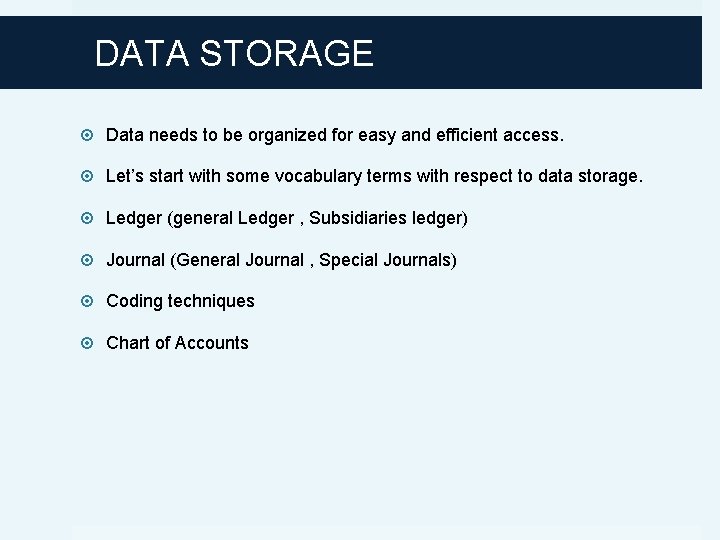 DATA STORAGE Data needs to be organized for easy and efficient access. Let’s start