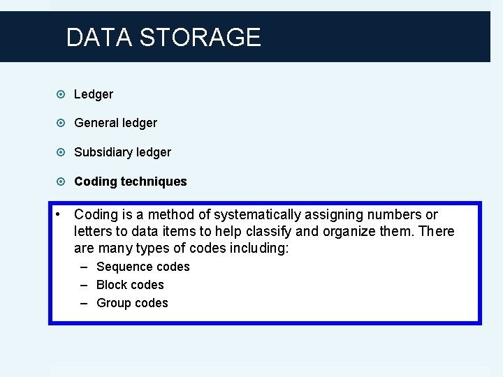 DATA STORAGE Ledger General ledger Subsidiary ledger Coding techniques • Coding is a method
